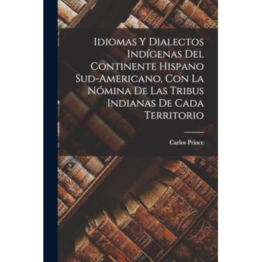 Imagem de Idiomas Y Dialectos Indígenas Del Continente Hispano Sud-Americano, Con La Nómina De Las Tribus Indianas De Cada Territorio