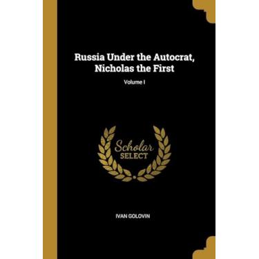 Imagem de Russia Under the Autocrat, Nicholas the First; Volume I