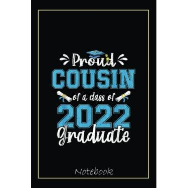 Imagem de Proud Cousin Of A Class Of 2022 Graduate Senior 22 Notebook: Graduation Gift Diary For Notes, Congratulations, Graduate Journal, Gold Graduate Gifts, Graduation Journal, 6x9 college ruled notebook