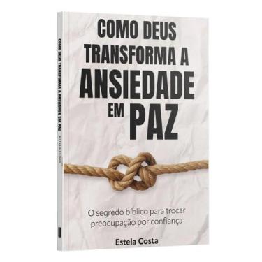 Imagem de Livro - Como Deus transforma a Ansiedade em Paz: O segredo bíblico par