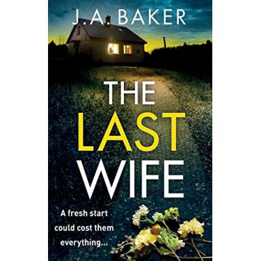 Imagem de The Last Wife: The completely addictive psychological thriller from the bestselling author of Local Girl Missing, J.A. Baker