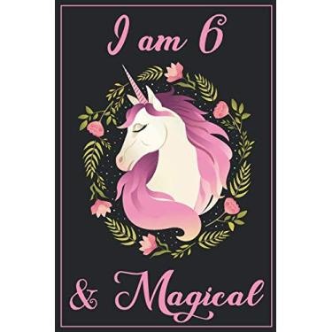 Imagem de Independently published Diário De Unicórnio Tenho 6 Anos E Mágico: Um Feliz Aniversário De 6 Anos De Idade Caderno De Diário De Unicórnio Para Crianças, Diário De Aniversário De Unicórnio Para Meninas