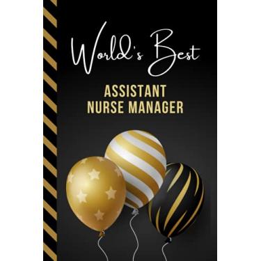 Imagem de World's Best Assistant Nurse Manager: Greeting Card and Journal Gift All-In-One Book! / Small Lined Composition Notebook/Birthday - Christmas - ... Friend or Family/Black Gold Balloons