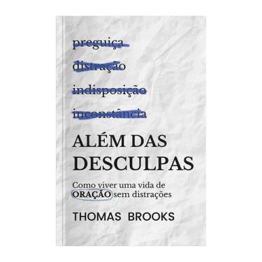 Imagem de Livro - Além das desculpas: como viver uma vida de oração sem distraçã