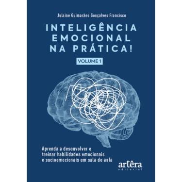 Imagem de Inteligência Emocional Na Prática - Aprenda A Desenvolver E Treinar Habilidades Emocionais E Socioem