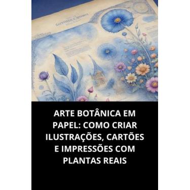 Imagem de Livro Arte Botânica Em Papel Como Criar Ilustrações, Cartões E Impress