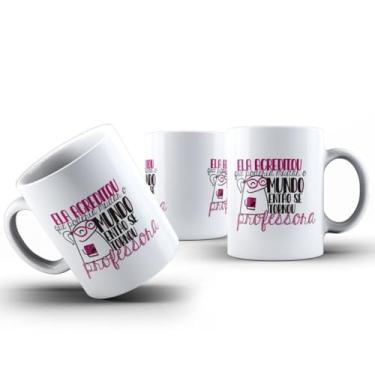 Imagem de Caneca Xicara Presente Dia Dos Professores Ela Acreditou que poderia mudar o mundo, então se tornou Professora