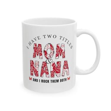 Imagem de IUPTOWN CHIC Caneca de café I Have Two Titles Mom and NaNa, presentes para mãe, irmã, tia, avó, namorada, enfermeira, colega de trabalho, professora - perfeita para o dia das mães, aniversários, Natal