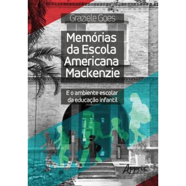 Imagem de Livro - Memórias da Escola Americana Mackenzie e o ambiente escolar da
