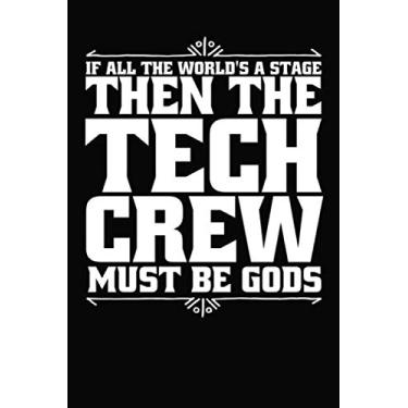 Imagem de If All The World's a Stage Then The Tech Crew Must Be Gods: Lined Script Journal or Notebook (6x9 inches) with 120 pages for Theatre Broadway Gifts for Tech Musical Actors Nerds