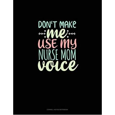 Imagem de Don't Make Me Use My Nurse Mom Voice: Cornell Notes Notebook: 845