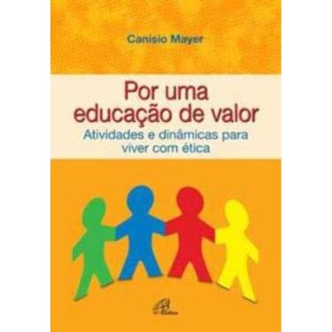 Imagem de Por Uma Educação De Valor - Atividades e Dinâmicas Para Viver Com Ética