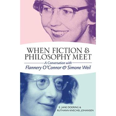 Imagem de When Fiction & Philosophy Meet: A Conversation with Flannery O'Connor and Simone Weil