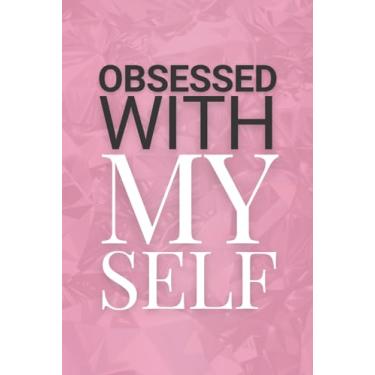 Imagem de Obsessed With Myself: Positive Affirmation Motivational and Inspirational Notebook For Businesswomen & Strong Women