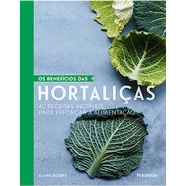 Imagem de Beneficios Das Hortalicas, Os - 40 Receitas Incriveis Para Reforcar A Alime