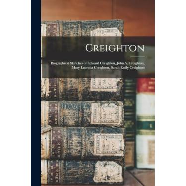 Imagem de Creighton: Biographical Sketches of Edward Creighton, John A. Creighton, Mary Lucretia Creighton, Sarah Emily Creighton