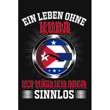 Imagem de Kuba Notizbuch: Ein Leben ohne Kuba Ist möglich Aber sinnlos / 6x9 Zoll / 120 karierte Seiten