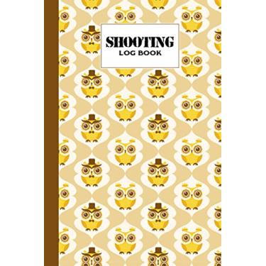 Imagem de Shooting Log Book: Owls Cartoon Shooting Log Book, Target, Handloading Logbook, Range Shooting Book, Target Diagrams, Shooting data, Sport Shooting ... Blank Shooters Log, 121 Pages, Size 6" x 9"