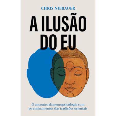 Imagem de A ilusão do eu: O encontro da neuropsicologia com os ensinamentos das tradições orientais