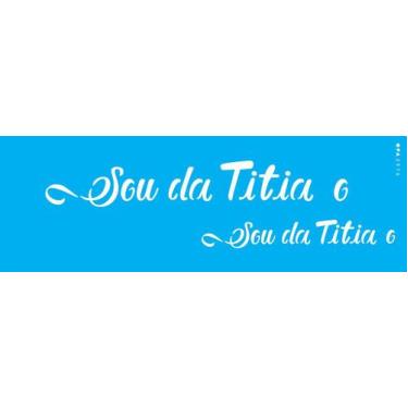 Imagem de Estencil 10x30 frase sou da titia e titio opa2916 - OPA Criando Arte
