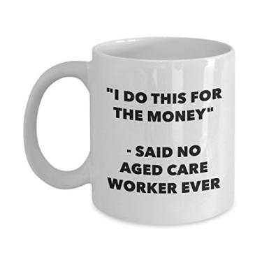 Imagem de Caneca I Do This for the Money - Said No Aged Care Worker Ever - Caneca de café divertida - Ideia de presente de aniversário e Natal