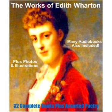 Imagem de THE WORKS OF EDITH WHARTON ~ 32 Complete Books And Much Poetry [Deluxe Annotated, Illustrated Collection]: Includes BONUS AUDIOBOOKS (English Edition)