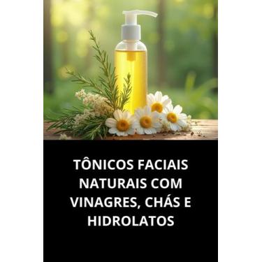 Imagem de Livro Tônicos Faciais Naturais com Vinagres, Chás e Hidrolatos - Duke 