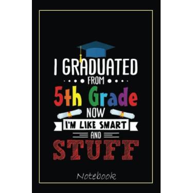 Imagem de I Graduated 5th Grade Now I'm Smart Funny Graduating Student Notebook: Graduation Gift Diary For Notes, Congratulations, Graduate Journal, Gold ... Journal, 6x9 college ruled notebook