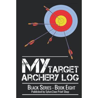 Imagem de MY Target Archery Log - Book One - Black Series: Suitable for both recurve and compound disciplines. Track your Progress, improve your Scores.