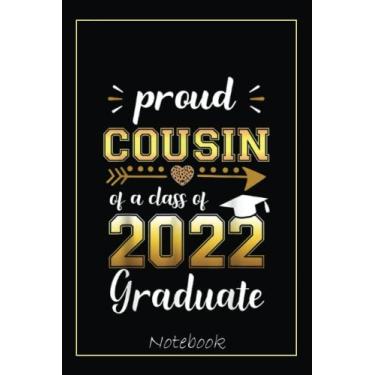 Imagem de Proud Cousin Of A Class Of 2022 Graduate Funny Senior 22 Notebook: Graduation Gift Diary For Notes, Congratulations, Graduate Journal, Gold Graduate ... Journal, 6x9 college ruled notebook