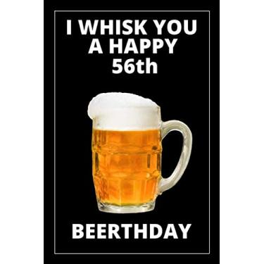 Imagem de I Whisk You a Happy Beerthday: 56th Birthday Gag Journal Notebook Gift for Men & Women: 6” x 9” 120 pages blank lined journal as a humorous party present & birthday card alternative