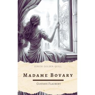 Imagem de Madame Bovary: Gustave Flaubert's Iconic Tale of Passion, Disillusionment, and the Cost of Desire (English Edition)