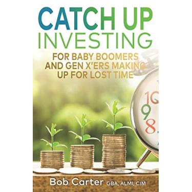 Imagem de Catch Up Investing: For Baby Boomers and Gen X'rs Making up for Lost Time
