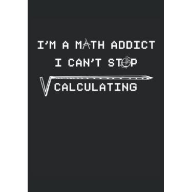 Imagem de I'm A Math Addict I can't stop Calculation Maths: Notebook DIN A4 COLUMN 120 Pages - 8.27" x 11.69" (21 x 29.7cm)|Math Notebook|Mathematics Planner| Notebook for Maths Lovers