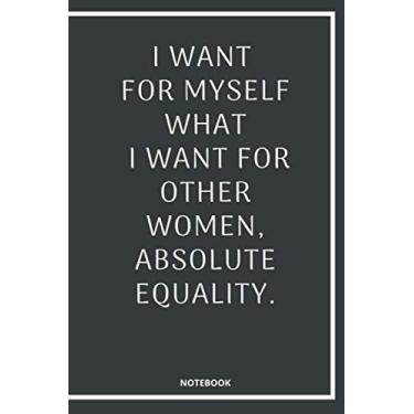 Imagem de I want for myself what I want for other women, absolute equality: Notebook for work, Notebook journal gift, journal with quotes, journal book ... day notebook, lined notebook,6x9 120 pages.