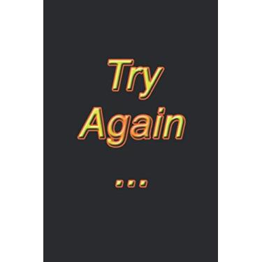 Imagem de Try Again…: Lined Notebook,Inspiration Mindfulness journal, 6 x 9, Journal Gift, Softcover, Matte finish (120 Pages)