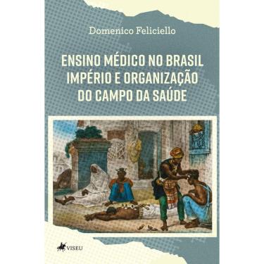Imagem de Ensino Médico no Brasil Império e Organização do Campo da Saúde