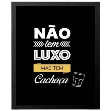 Imagem de Quadro Não Tem Luxo Mas Tem Cachaça 33X24 Com Vidro - Preta