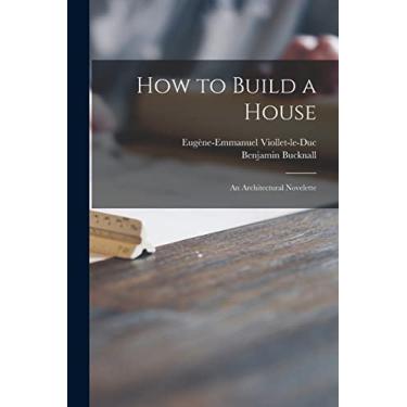 Imagem de How to Build a House: an Architectural Novelette
