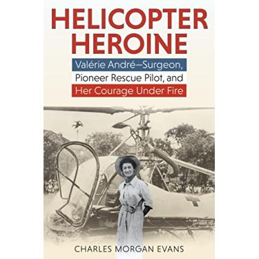 Imagem de Helicopter Heroine: Valérie André--Surgeon, Pioneer Rescue Pilot, and Her Courage Under Fire