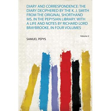 Imagem de Diary and Correspondence: the Diary Deciphered by the K. J. Smith from the Original Shorthand Ms. in the Pepysian Library. With a Life and Notes by Richard Lord Braybrooke. in Four Volumes