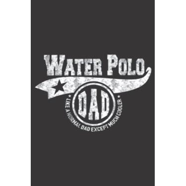 Imagem de Water Polo Dad Father s Day Gift Father Sport Men Nice: Lined Journal Notebook To Do Schedule, Medium 6x9 Inches, 120 Pages, Printed Cover