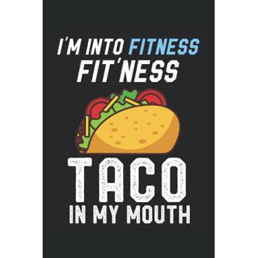 Imagem de I'M INTO FITNESS Fit ness Taco In My Mouth Mexican Food: Lined Notebook Journal To Do Exercise Book Or Diary (6" x 9"inch) with 120 pages