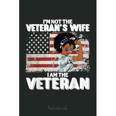 Imagem de I'm Not The Veteran's Wife I Am The Veteran Notebook: US Navy Veteran Veterans Memorial Day, Journal 6 x 9, 110 Page Blank Lined Paperback Journal/Notebook Gift For Family Friends