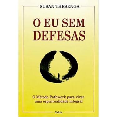 Imagem de o Eu Sem Defesas - o Método Pathwork Para Viver Uma Espiritualidade In