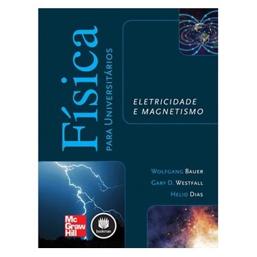 Imagem de Livro - Física Para Universitários: Eletricidade e Magnetismo - Wolfgang Bauer, Gary D. Westfall e Helio Dias