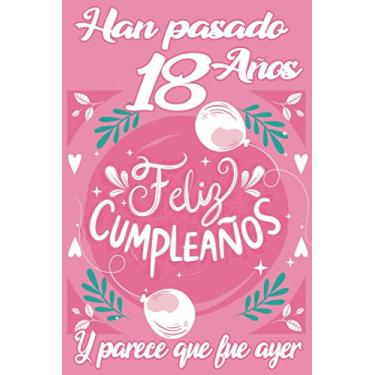 Imagem de HAN PASADO 18 AÑOS Y PARECE QUE FUE AYER: Libreta regalo de 120 páginas con renglones y decoración floral como detalle para tu hijo, hija, sobrino, ... apuntes, para practicar lettering o dibujar