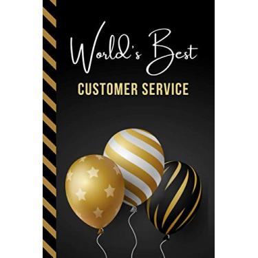 Imagem de World's Best Customer Service: Greeting Card and Journal Gift All-In-One Book! / Small Lined Composition Notebook/Birthday - Christmas - Retirement ... Friend or Family/Black Gold Balloons