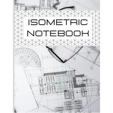 Imagem de Isometric Notebook: Isometric Graph Paper Notebook - 120 Pages - Sized 8.5” x 11” Inch - 1/4 Inch Equilateral Triangle 3D Design Grid Paper for Designing, Engineering & Technical Drawing