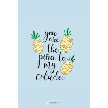 Imagem de Pina To My Colada Notebook: Notebook Paper, Lined 120 Paper 6x9 Wide Ruled For Kids, Girls, Boys, Teens, Elementary School, Preppy Notebook For School And Kindergarten